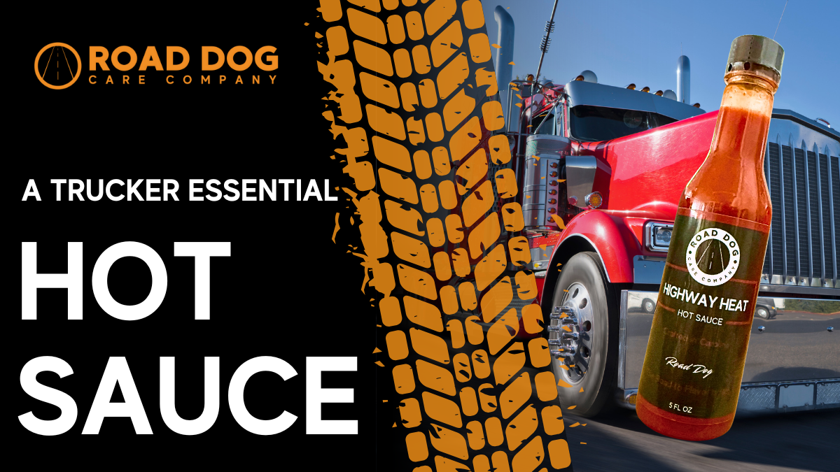Hot Sauce on the Road: Why Every Trucker Needs a Bottle in Their Cab